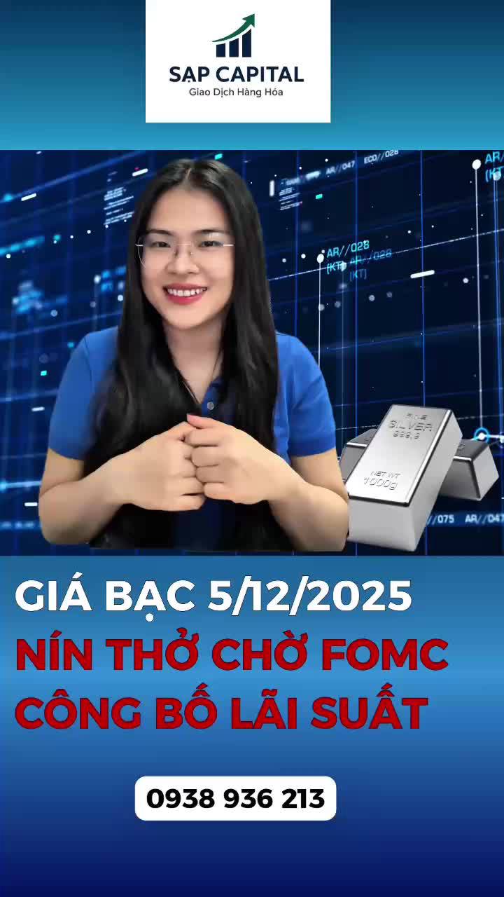 Cập nhật thị trường BẠC – 05/12/2025
Nín thở chờ FOMC công bố lãi suất vào rạng sáng thứ 5 Tuần sau