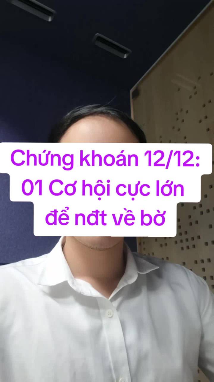 Chứng khoán 12/12: 01 Cơ hội cực lớn để về bờ?