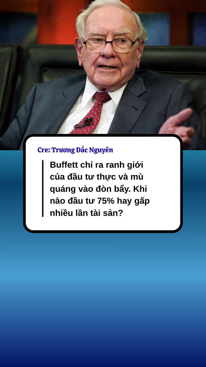 Buffett chỉ ra ranh giới của đầu tư thực và mù quáng vào đòn bẩy. Khi nào đầu tư 75% hay gấp nhiều lần tài sản?