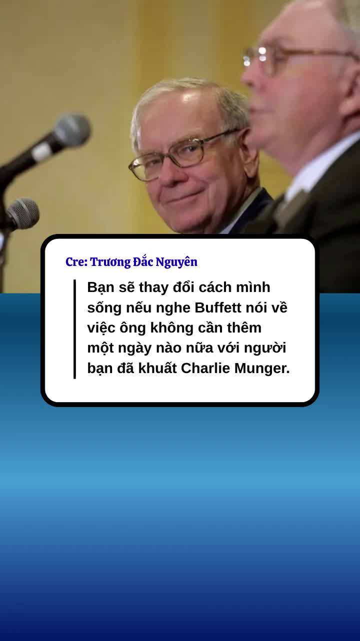 Bạn sẽ thay đổi cách mình sống nếu nghe Buffett nói về việc ông không cần thêm một ngày nào nữa với người bạn đã khuất Charlie Munger.