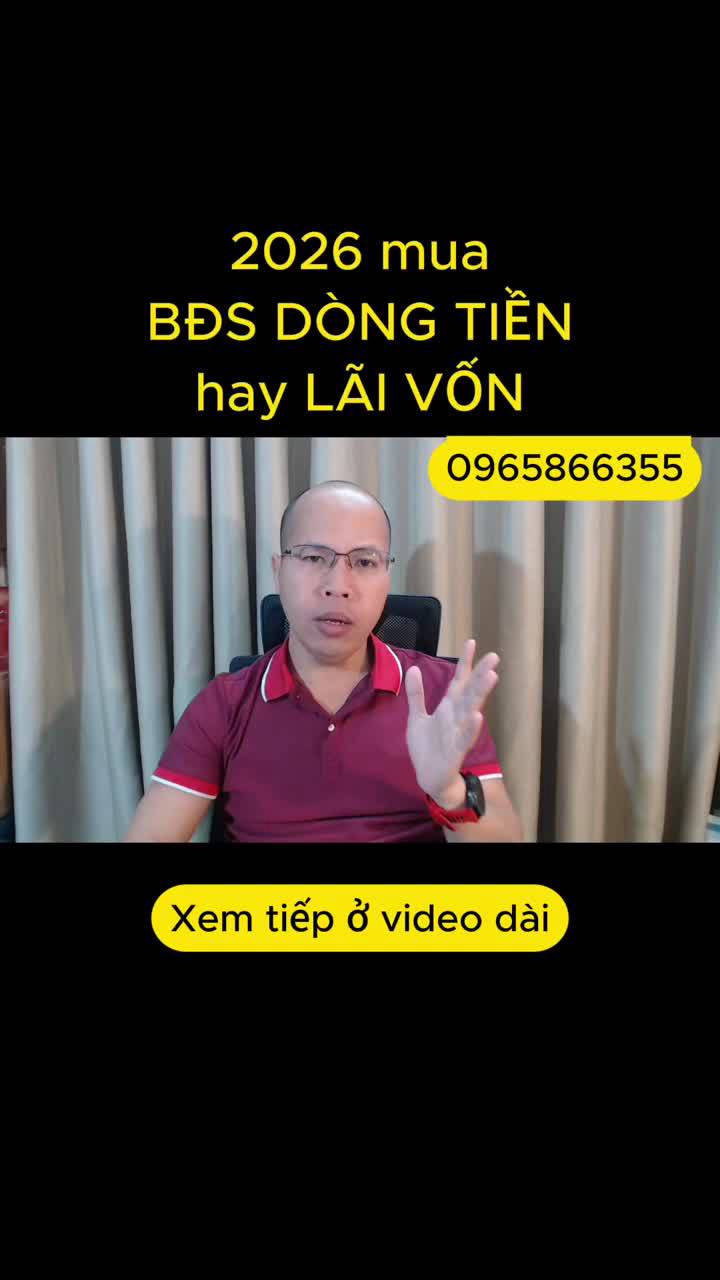 2026 mua BĐS DÒNG TIỀN hay LÃI VỐN