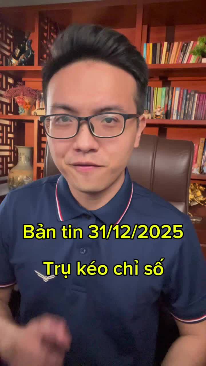 Bản tin thị trường 31/12/2025. Trụ kéo chỉ số