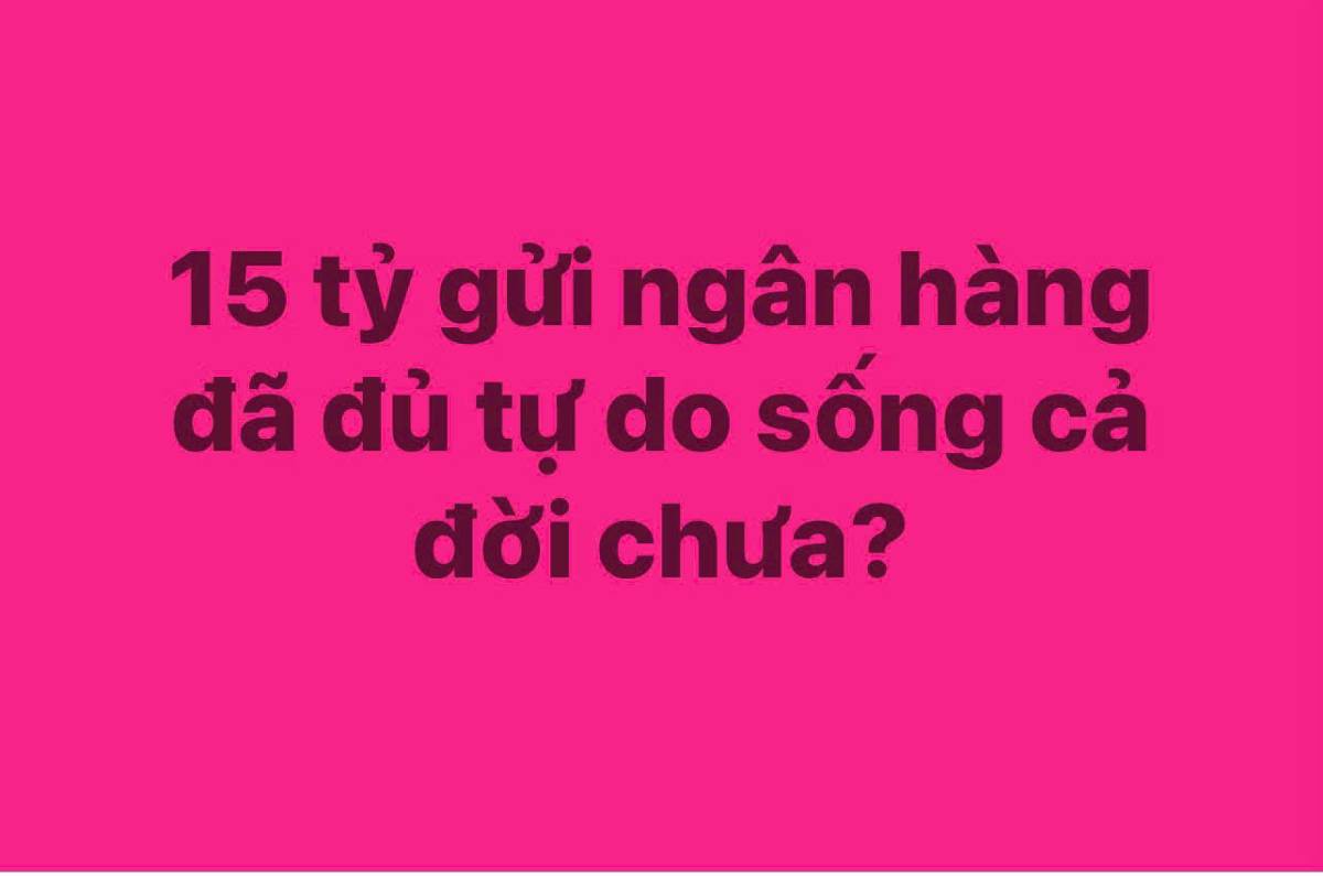 15 TỶ GỬI NGÂN HÀNG – CHƯA PHẢI LÀ TỰ DO TÀI CHÍNH. Nhiều người cho rằng: có 15 tỷ, gửi ngân hàng lấy  ...