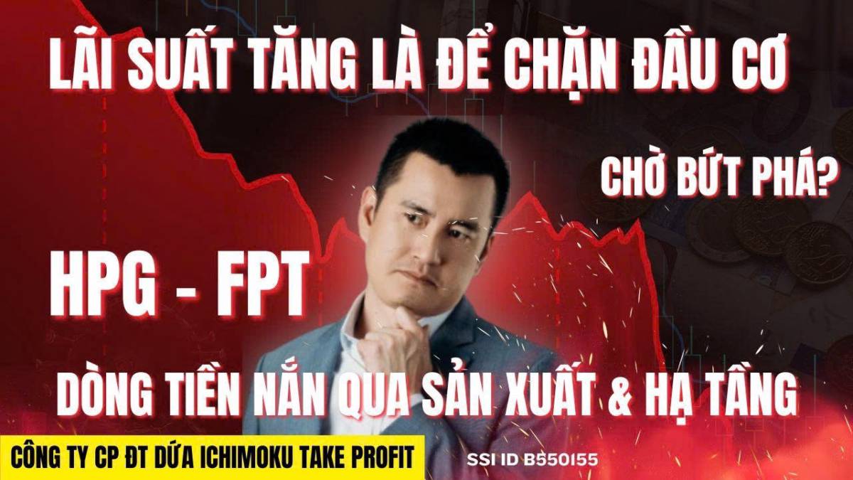 Chứng khoán hôm nay: Lãi suất tăng là để chặn đầu cơ, dòng tiền nắn qua sản xuất và hạ tầng?