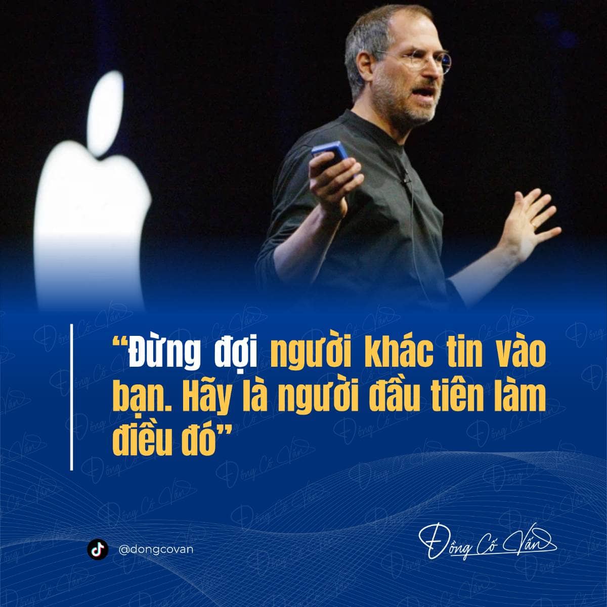 “Đừng đợi người khác tin vào bạn - Hãy là người đầu tiên làm điều đó” – Steve Jobs