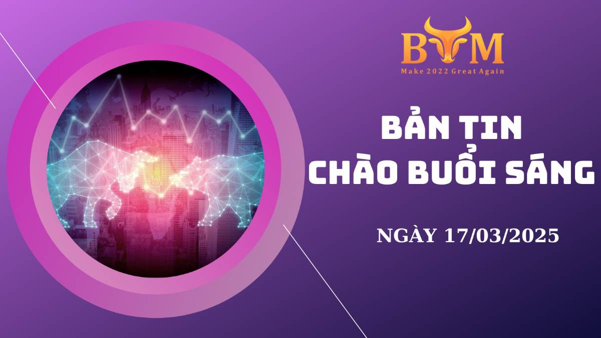 Bản tin chào buổi sáng 17/03