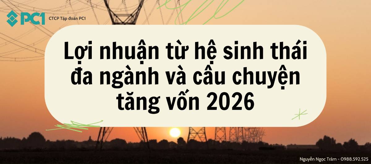 PC1: Điểm rơi lọi nhuận từ hệ sinh thái đa ngành và câu chuyện tăng vốn 2026