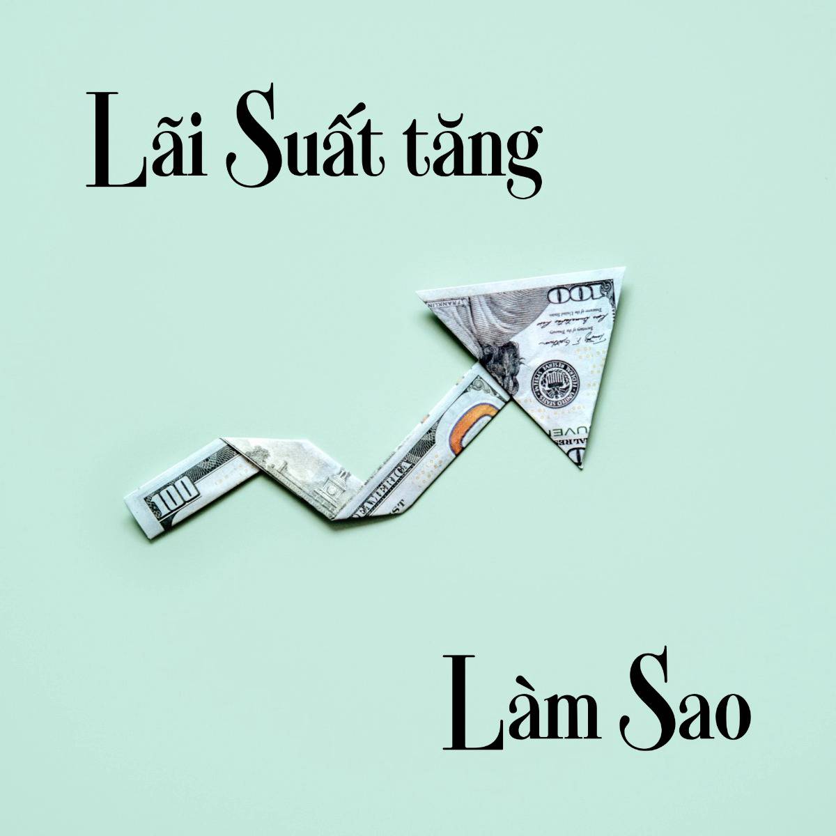 Lãi suất tăng, phải làm sao?