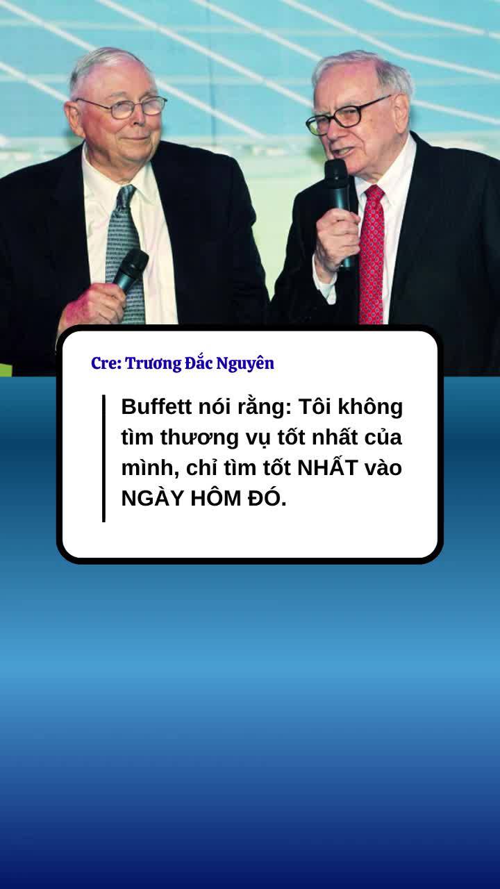Buffett nói rằng: Tôi không tìm thương vụ tốt nhất của mình, chỉ tìm tốt NHẤT vào NGÀY HÔM ĐÓ.
