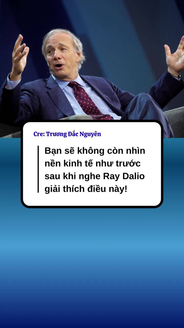 Bạn sẽ không còn nhìn nền kinh tế như trước sau khi nghe Ray Dalio giải thích điều này!