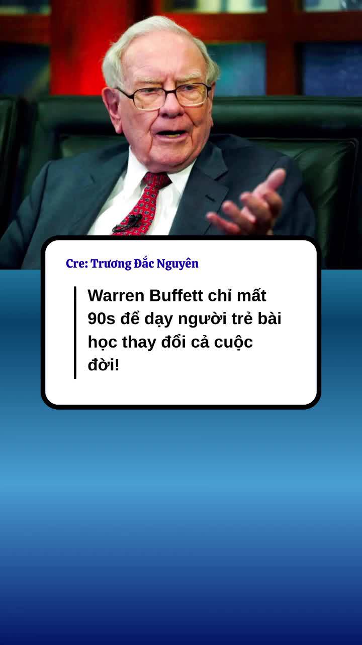 Warren Buffett chỉ mất 90s để dạy người trẻ bài học thay đổi cả cuộc đời!