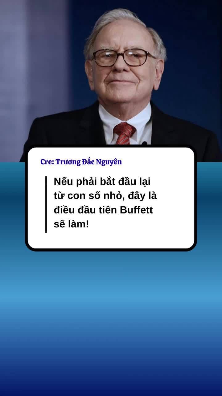 Nếu phải bắt đầu lại từ con số nhỏ, đây là điều đầu tiên Buffett sẽ làm!