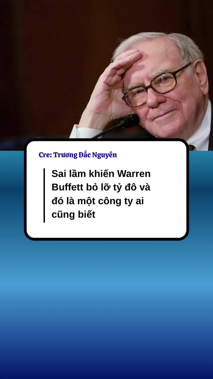 Sai lầm khiến Warren Buffett bỏ lỡ tỷ đô và đó là một công ty ai cũng biết