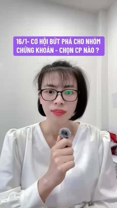 16/1-  THANH KHOẢN GIÁ TĂNG CƠ HỘI BỨT PHÁ CHO NHÓM CHỨNG KHOÁN - CHỌN CỔ PHIẾU  NÀO ?