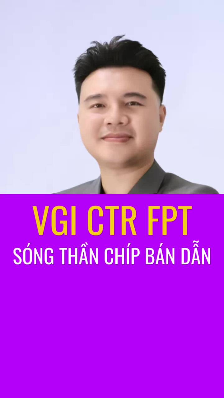 VGI CTR FPT SÓNG THẦN CHÍP BÁN DẪN VIỆT NAM

#viettel #chips #VGI #FPT #CTR