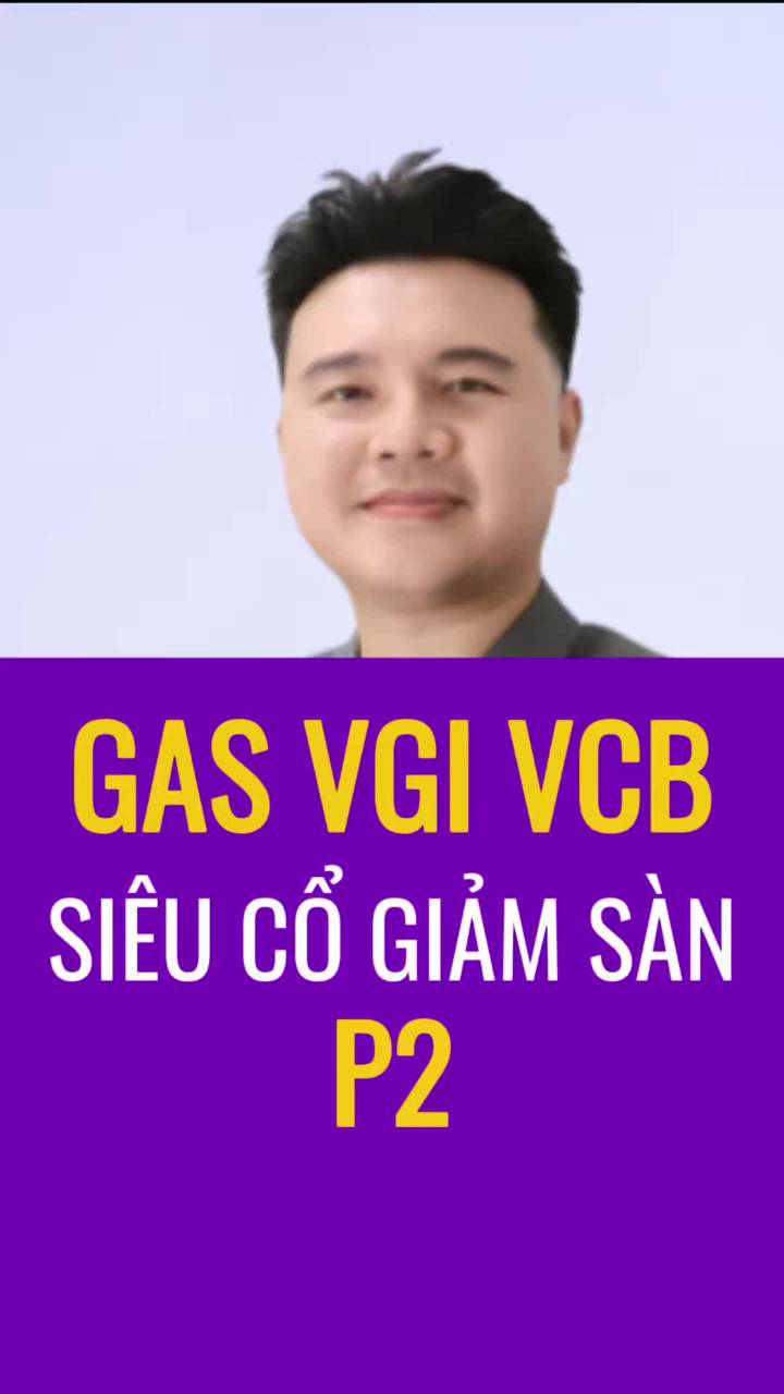 VCB GAS VGI siêu cổ giảm sàn? Phần 2