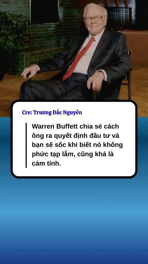 Warren Buffett chia sẻ cách ông ra quyết định đầu tư và bạn sẽ sốc khi biết nó không phức tạp lắm, cũng khá là cảm tính