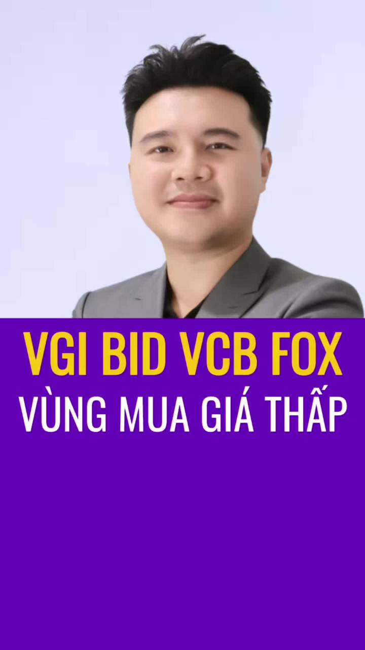 VGI BID FOX VCB Top 4 siêu cổ phiếu còn vùng mua giá thấp