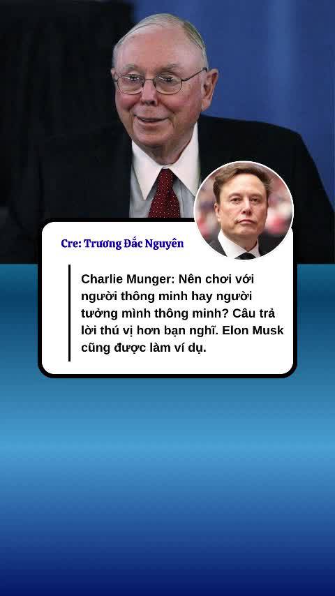 Charlie Munger: Nên chơi với người thông minh hay người tưởng mình thông minh? Câu trả lời thú vị hơn bạn nghĩ. Elon Musk cũng được làm ví dụ.