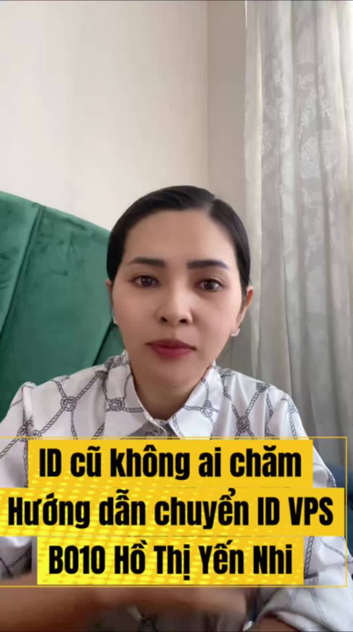 ID cũ không ai chăm
Hướng dẫn chuyển ID VPS
BO1O Hồ Thị Yến Nhi
