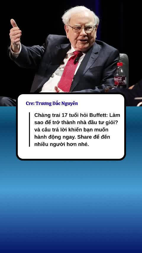 Chàng trai 17 tuổi hỏi Buffett: Làm sao để trở thành nhà đầu tư giỏi?