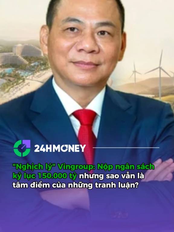 VINGROUP NỘP NGÂN SÁCH HÀNG TỶ USD MỖI NĂM – VÌ SAO VẪN BỊ “KÊU CA”?