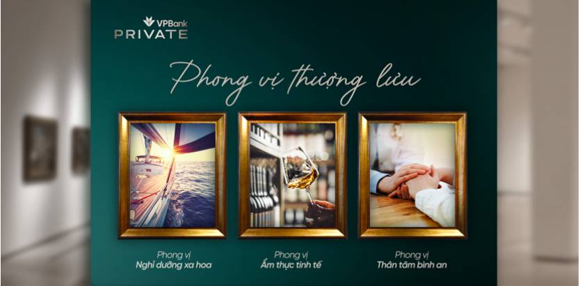 Phong vị thượng lưu – Đặc quyền chuẩn mực trải nghiệm sống của khách hàng VPBank Private