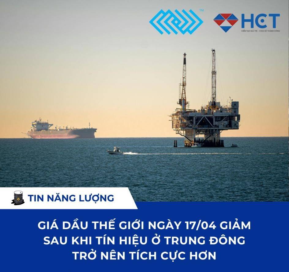 Giá dầu thế giới ngày 17/04 giảm sau khi tín hiệu ở Trung Đông trở nên tích cực hơn