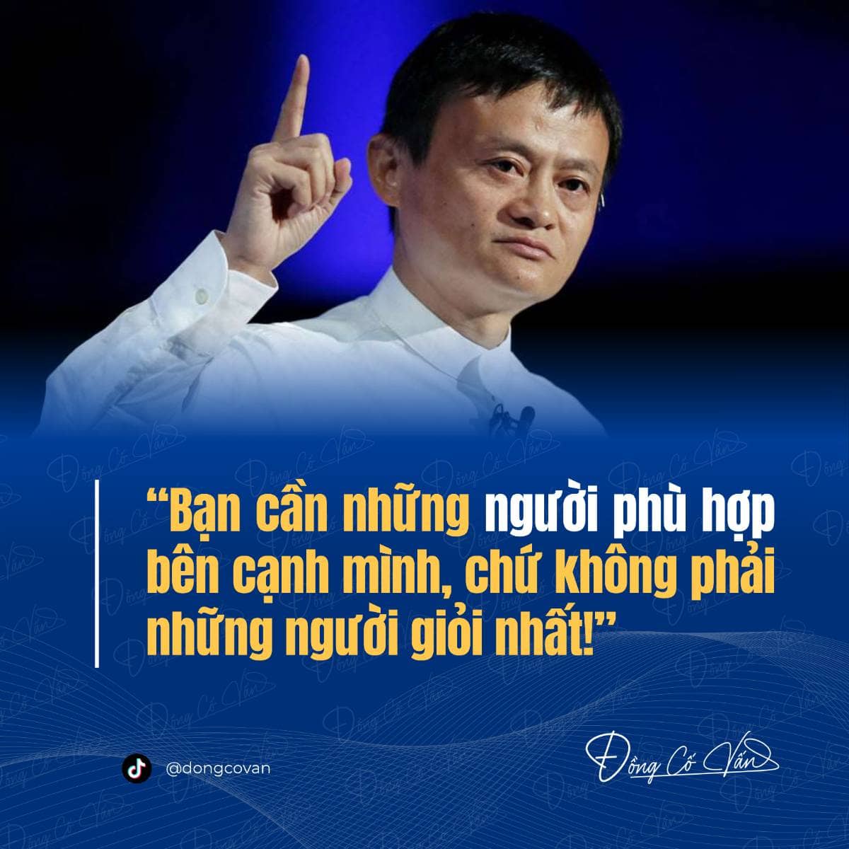 “Bạn cần những người phù hợp bên cạnh mình, chứ không phải những người giỏi nhất!” — Jack Ma