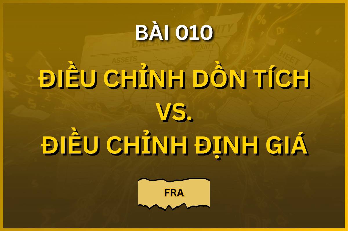 Bài 010. Điều chỉnh dồn tích và điều chỉnh định giá