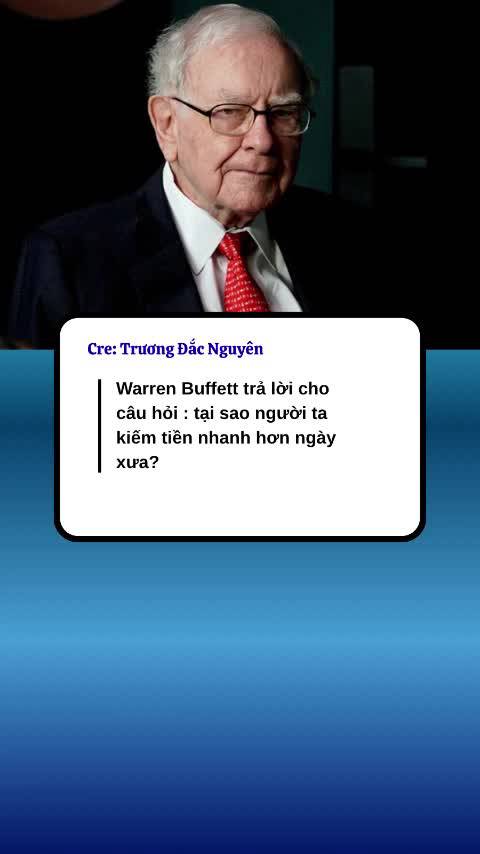 Warren Buffett trả lời cho câu hỏi : tại sao người ta kiếm tiền nhanh hơn ngày xưa?