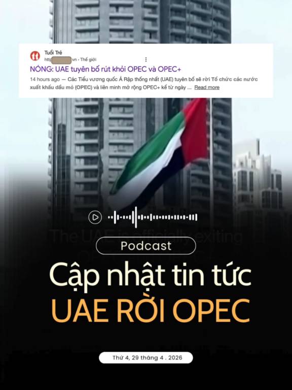 UAE tuyên bố rút khỏi OPEC và OPEC+. Tác động như thế nào?