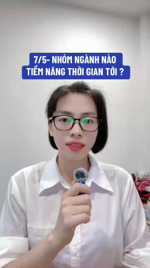 7/5- NHÓM NGÀNH NÀO TIỀM NĂNG THỜI GIAN TỚI ?