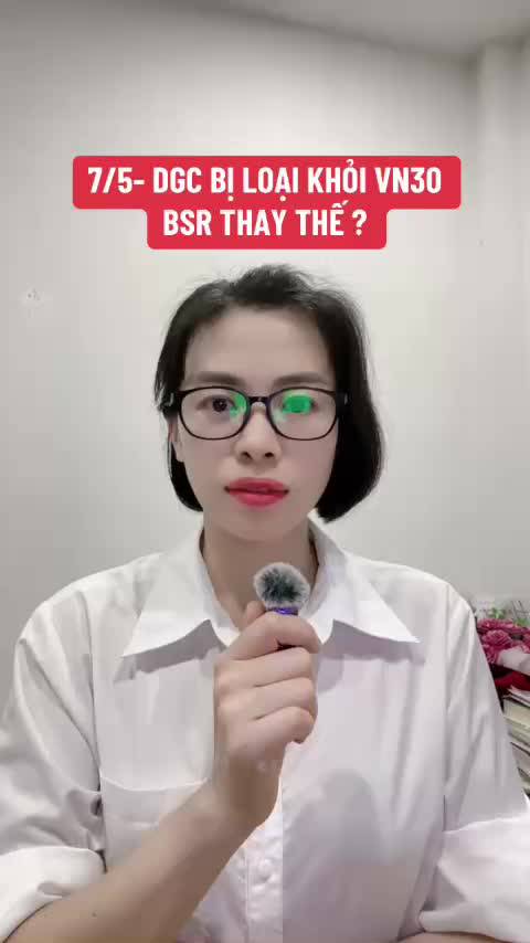 7/5- VÌ SAO DGC BỊ LOẠI KHỎI RỔ CHỈ SỐ VN30 ?