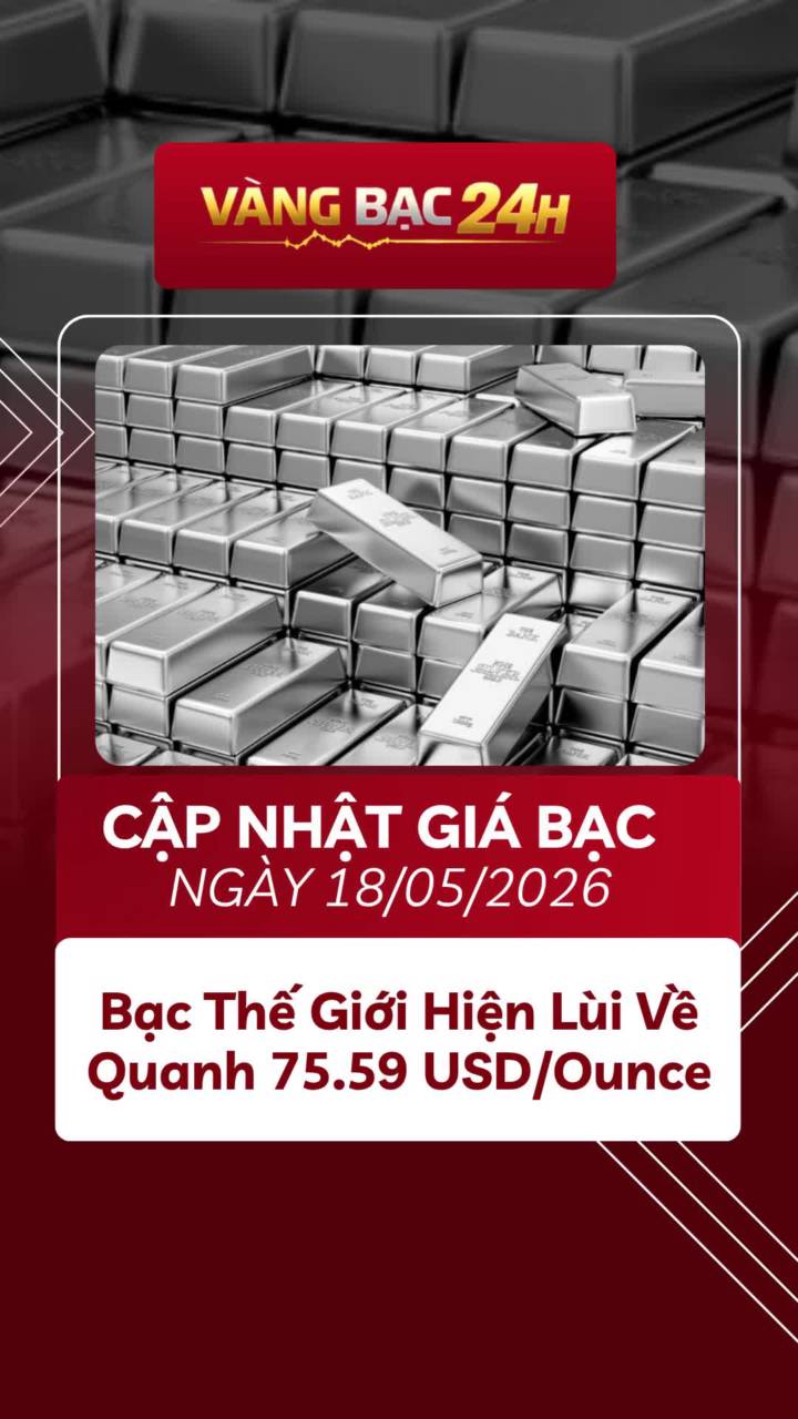 📢 Cập Nhật Giá Bạc Đầu Tuần 18/05/2026