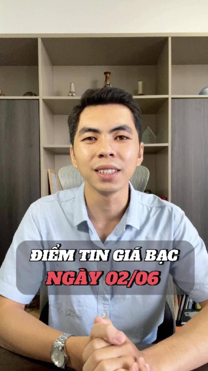 ĐIỂM TIN GIÁ BẠC NGÀY 02/06.