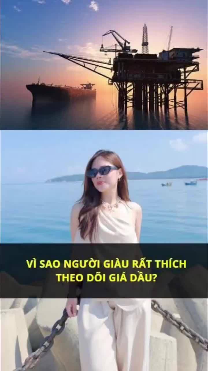 Vì sao người giàu thích theo dõi giá dầu?