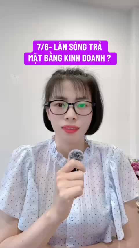7/6- LÀN SÓNG TRẢ MẶT BẰNG KINH DOANH ĐANG DIỄN RA MẠNH ?