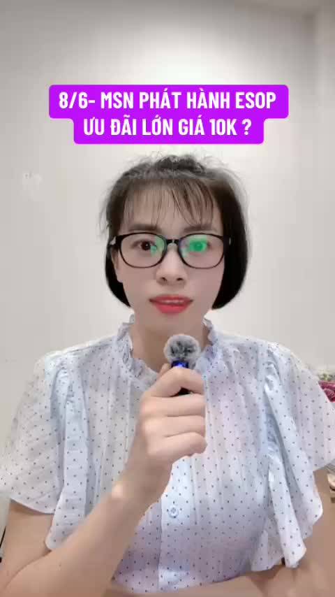 8/6- MSN PHÁT HÀNH ESOP ƯU ĐÃI LỚN GIÁ 10K ?