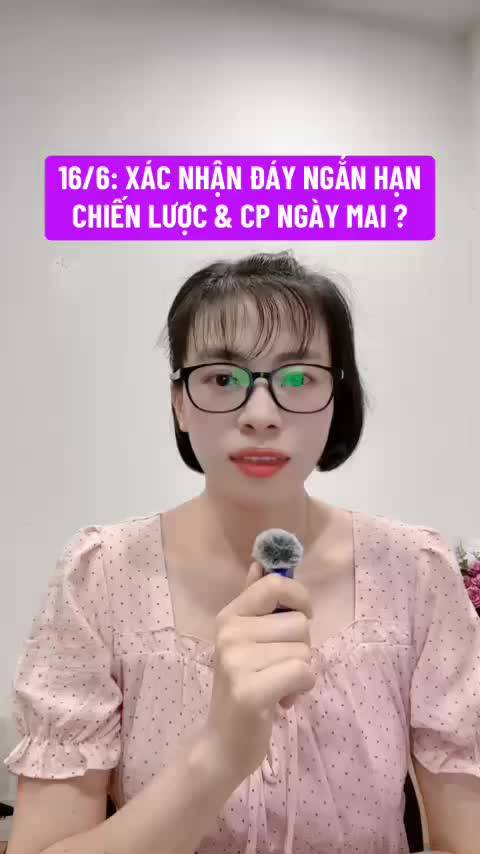 16/6: XÁC NHẬN ĐÁY NGẮN HẠN
CHIẾN LƯỢC ĐẦU TƯ & CP QUAN TÂM NGÀY MAI ?