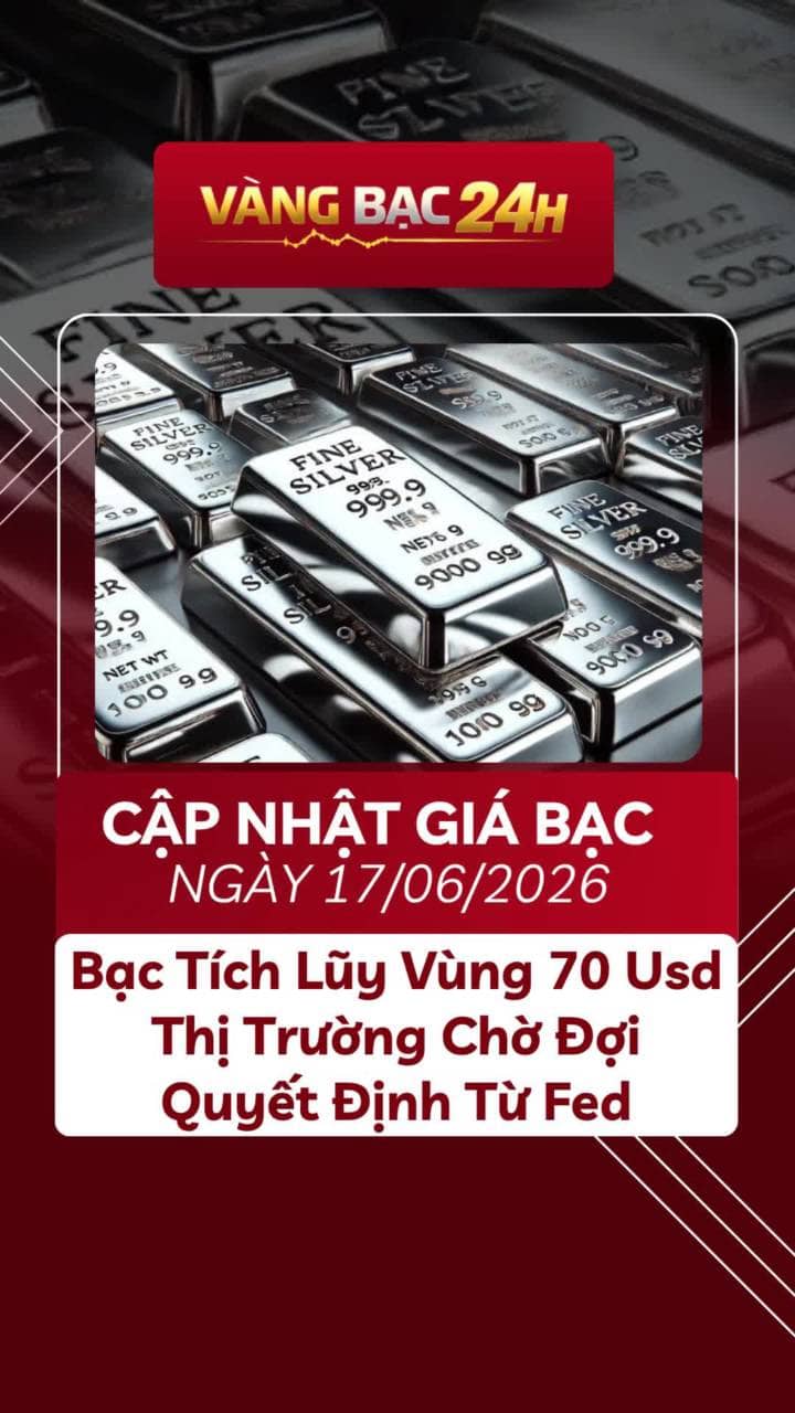 📢 Cập Nhật Giá Bạc 17/06/2026