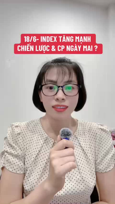 18/6- VIN GÁNH INDEX CÒNG LƯNG - CHIẾN LƯỢC ĐẦU TƯ VÀ CP QUAN TÂM NGÀY MAI ?