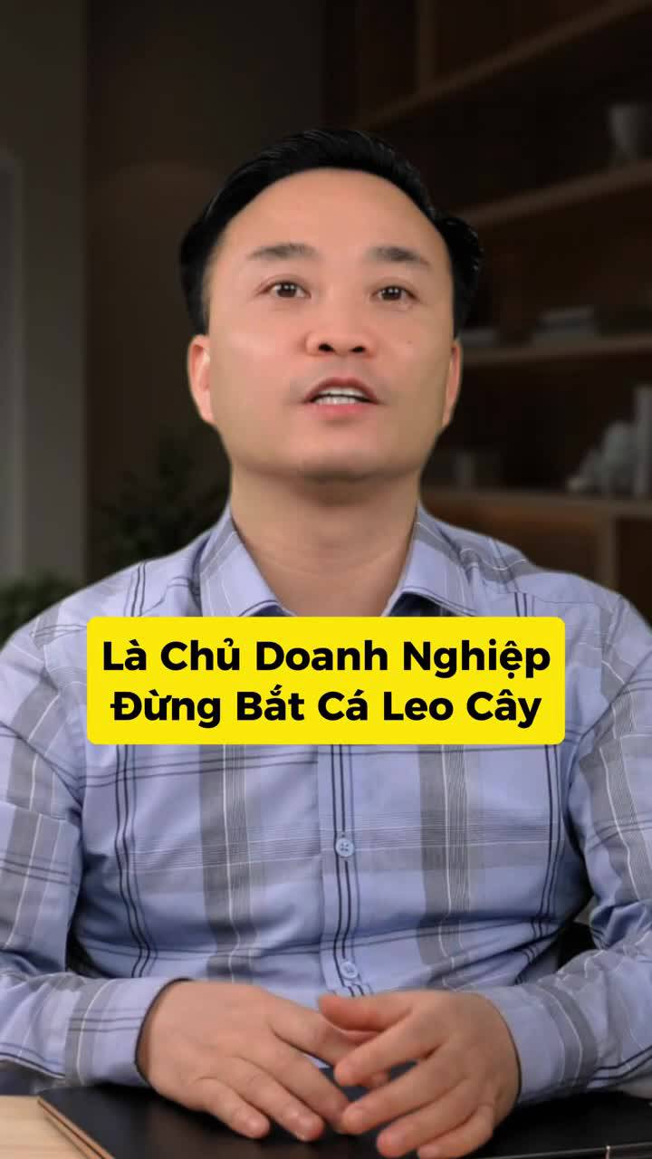 Nguyễn Ngọc Sơn - Là chủ doanh nghiệp, đừng bắt cá leo cây