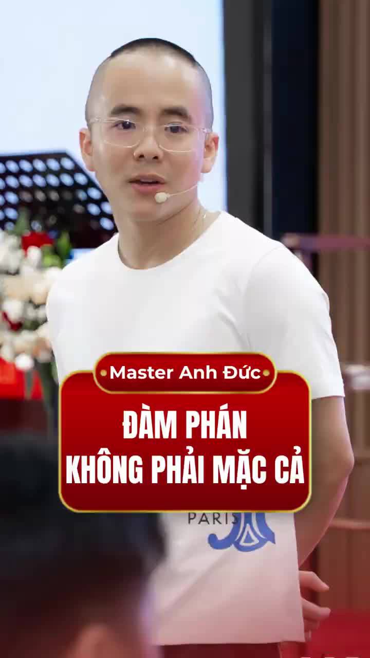 Master Anh Đức - Đàm phán không phải để giành phần hơn, mà đôi bên đều phải có lợi 