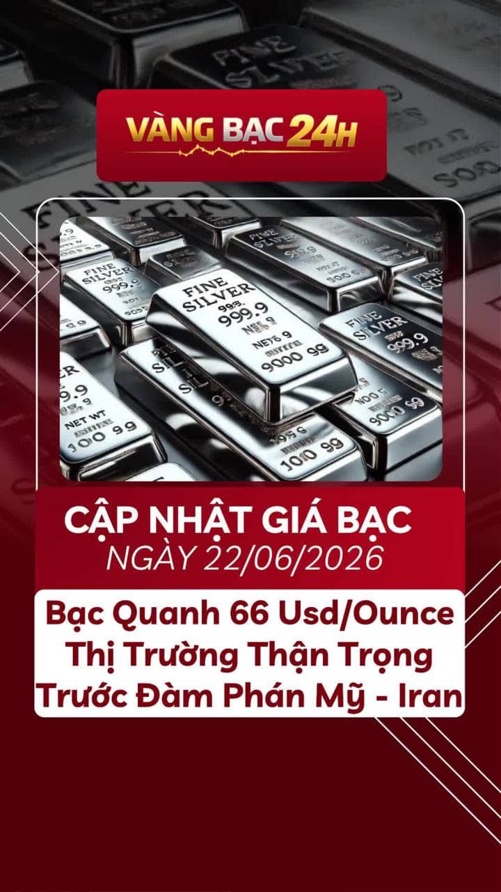  Cập Nhật Giá Bạc 22/06/2026