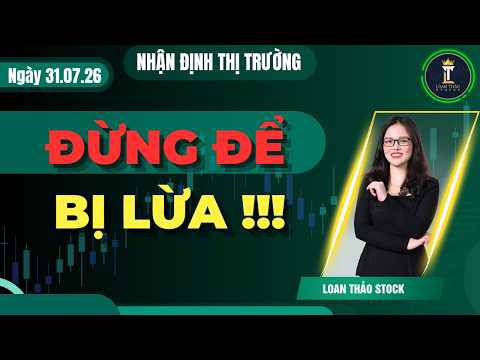Nhận định thị trường ngày 31/7/2026