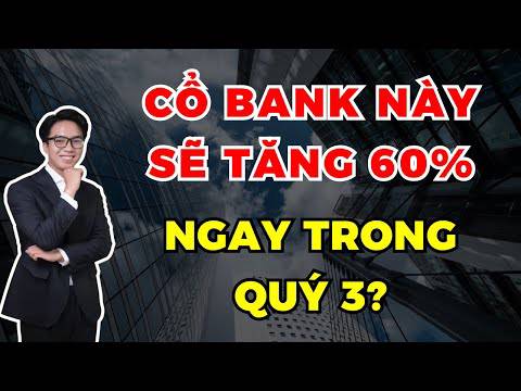 Một ngân hàng lớn với khả năng bùng nổ ngay tháng 8 nhờ hưởng lợi chính sách?