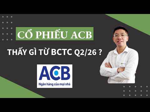 Cổ phiếu ACB, thấy gì từ BCTC Q2/2026?