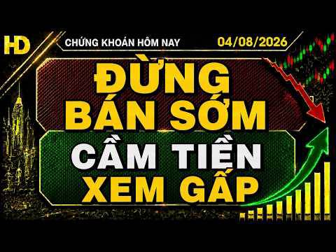 Chứng khoán hôm nay 04/08 : đừng bán sớm - cầm tiền xem gấp