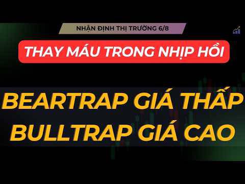 Nhận định thị trường 6/8: beartrap giá thấp - bulltrap giá cao